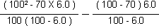 {[(100 squared minus 70 X 6.0)] divided by [100 (100 minus 6.0)]} minus {[(100 minus 70) 6.0] divided by (100 minus 6.0)}