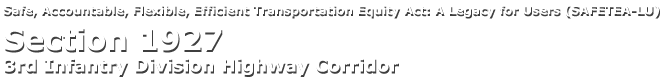 Safe, Accountable, Flexible, Efficient Transportation Equity Act: A Legacy for Users (SAFETEA-LU) Section 1927 - 3rd Infantry Division Highway Corridor