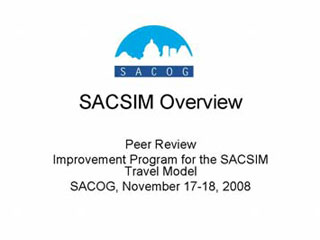 SACSIM Overview. Peer Review Improvement Program for the SACSIM Travel Model. SACOG, November 17-18, 2008.