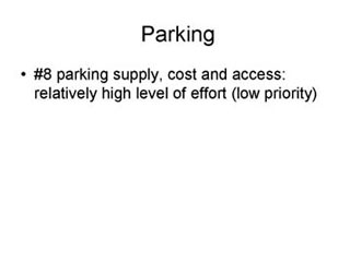 Parking: #8 parking supply, cost and access - relatively high level of effort (LOW PRIORITY).