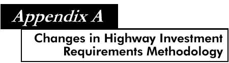 Appendix A Changes in Highway Investment Requirements Methodology