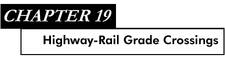 Chapter 19 Highway-Rail Grade Crossings