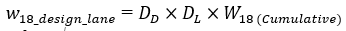 w sub 18 underscore design underscore lane equals D sub D, multiplied by D sub L, multiplied by W sub 18 cumulative.