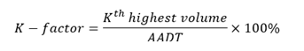 K-factor equals the following fraction: the numerator is K-th highest volume; the denominator is A-A-D-T; the entire fraction is multiplied by 100 percent.