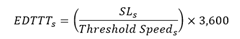 E-D-T-T-T sub s equals the following: the quantity S-L sub s divided by Threshold Speed sub s, all multiplied by 3,600.