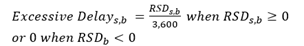 Excessive Delay sub s comma b equals the following: R-S-D sub s comma b divided by 3,600, when R-S-D sub s comma b is greater than or equal to 0; or 0, when R-S-D sub b is less than 0.