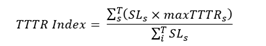 T-T-T-R Index equals the following fraction: the numerator is the sum from s to T of the quantity S-L sub s multiplied by max T-T-T-R sub s; the denominator is the sum from i to T of S-L sub s.