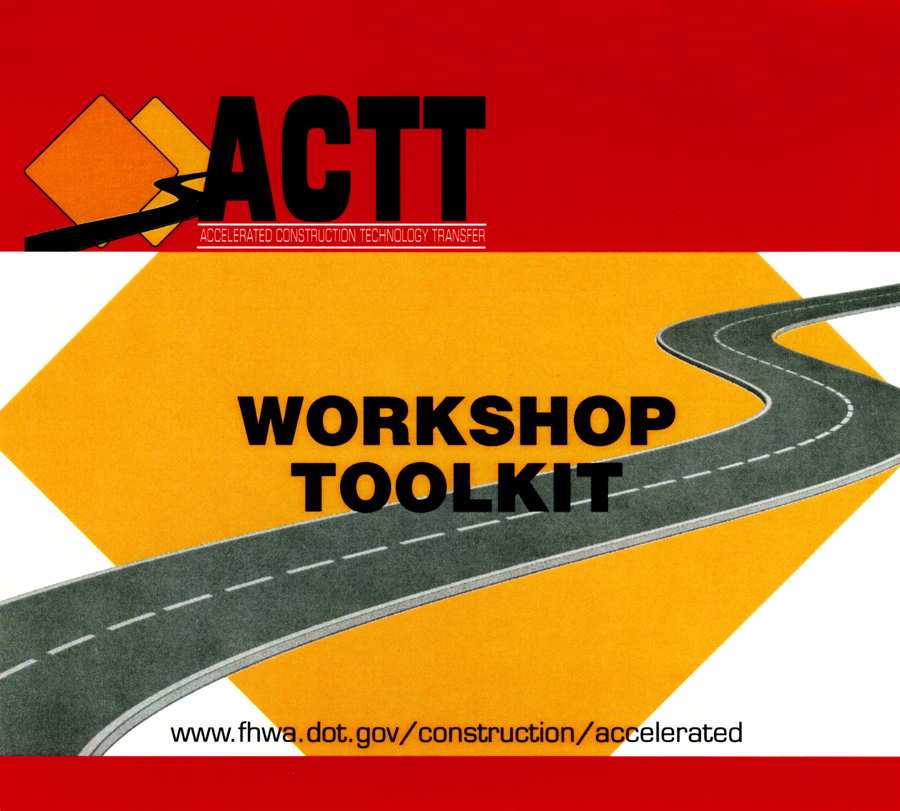 Figure 7. Image. The front cover of FHWA's new ACTT Workshop Toolkit CD. The toolkit is designed to assist agencies in hosting Accelerated Construction Technology Transfer (ACTT) workshops.