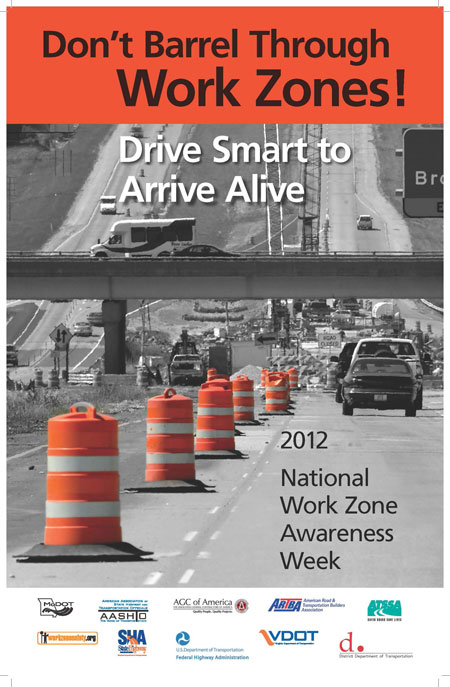 A graphic of the poster advertising National Work Zone Awareness Week 2012. The poster has the tag line "Don't Barrel Through Work Zones! Drive Smart to Arrive Alive." On the poster is an image of traffic traveling through a work zone.