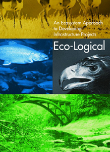 Eco-Logical: An Ecosystem Approach to Developing Infrastructure Projects.