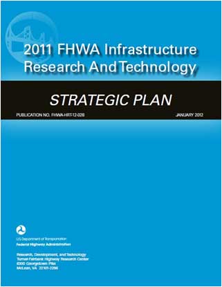 2011 FHWA Infrastructure Research and Technology Strategic Plan 2011 FHWA Infrastructure Research and Technology Strategic Plan