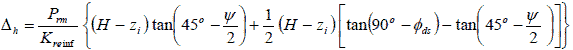 Delta subscript h equals P subscript rm divided by K subscript reinf times open bracket open parenthesis H minus z subscript i closed parenthesis times tan times open parenthesis 45 degrees minus psi divided by 2 closed parenthesis plus one-half times open parenthesis H minus z subscript i closed parenthesis times open bracket tan times open parenthesis 90 degrees minus phi subscript ds closed parenthesis minus tan times open parenthesis 45 degrees minus psi divided by 2 closed parenthesis closed bracket closed bracket.