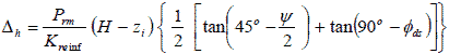 Delta subscript h equals P subscript rm divided by K subscript reinf times open parenthesis H minus z subscript i closed parenthesis times open bracket one half times open bracket tan times open parenthesis 45 degrees minus psi divided by 2 closed parenthesis plus tan times open parenthesis 90 degrees minus phi subscript ds closed parenthesis closed bracket closed bracket.