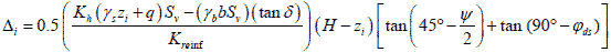 Delta subscript i equals 0.5 times open parenthesis K subscript h times open parenthesis gamma subscript s times z subscript i plus q closed parenthesis times S subscript v minus open parenthesis gamma subscript b times b times S subscript v closed parenthesis times open parenthesis tan delta closed parenthesis divided by K subscript reinf closed parenthesis times open parenthesis H minus z subscript i closed parenthesis times open bracket tan times open parenthesis 45 degrees minus psi divided by 2 closed parenthesis plus tan times open parenthesis 90 degrees minus phi subscript ds closed parenthesis closed bracket.