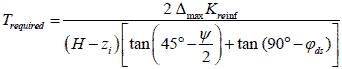 T subscript required equals 2 times delta subscript max times K subscript reinf divided by open parenthesis H minus z subscript i closed parenthesis times open bracket tan times open parenthesis 45 degrees minus psi divided by 2 closed parenthesis plus tan times open parenthesis 90 degrees minus phi subscript ds closed parenthesis closed bracket.