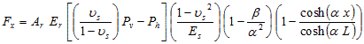 F subscript x equals A subscript r times E subscript r times open bracket open parenthesis nu subscript s divided by 1 minus nu subscript s closed parenthesis times P subscript v minus P subscript h closed bracket times open parenthesis 1 minus nu subscript s squared divided by E subscript s closed parenthesis times open parenthesis 1 minus beta divided by alpha squared closed parenthesis times open parenthesis 1 minus hyperbolic cosine times open parenthesis alpha times x closed parenthesis divided by hyperbolic cosine times open parenthesis alpha times L closed parenthesis closed parenthesis.