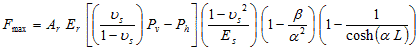 F subscript max equals A subscript r times E subscript r times open bracket open parenthesis nu subscript s divided by 1 minus nu subscript s closed parenthesis times P subscript v minus P subscript h closed bracket times open parenthesis 1 minus nu subscript s squared divided by E subscript s closed parenthesis times open parenthesis 1 minus beta divided by alpha squared closed parenthesis times open parenthesis 1 minus 1 divided by hyperbolic cosine times open parenthesis alpha times L closed parenthesis closed parenthesis.