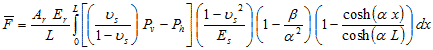 Average F equals A subscript r times E subscript r divided by L times the integral from 0 to L of open bracket open parenthesis nu subscript s divided by 1 minus nu subscript s closed parenthesis times P subscript v minus P subscript h closed bracket times open parenthesis 1 minus nu subscript s squared divided by E subscript s closed parenthesis times open parenthesis 1 minus beta divided by alpha squared closed parenthesis times open parenthesis 1 minus hyperbolic cosine of open parenthesis alpha times x closed parenthesis divided by hyperbolic cosine of open parenthesis alpha times L closed parenthesis closed parenthesis times dx.