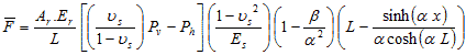 Average F equals A subscript r times E subscript r divided by L times open bracket open parenthesis nu subscript s divided by 1 minus nu subscript s closed parenthesis times P subscript v minus P subscript h closed bracket times open parenthesis 1 minus nu subscript s squared divided by E subscript s closed parenthesis times open parenthesis 1 minus beta divided by alpha squared closed parenthesis times open parenthesis L minus hyperbolic sine of open parenthesis alpha times x closed parenthesis divided by alpha times hyperbolic cosine of open parenthesis alpha times L closed parenthesis.