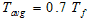 T subscript avg equals 0.7 times T subscript f.