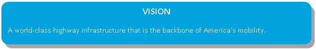 VISION - A world-class highway infrastructure that is the backbone of America's mobility.