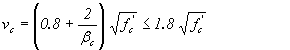 Equation 10.  The equation reads v subscript c equals open parentheses .8 plus 2 divided by beta subscript c close parentheses times the square root of f prime subscript c less than or equal to 1.8 times the square root of f prime subscript c. 