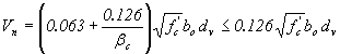 Equation 104.  The equation reads V subscript n is equal to open parenthesis .063 plus .126 divided by beta subscript c close parentheses, times the square root of f prime subscript c times b subscript o times d subscript v less than or equal to .126 times the square root of f prime subscript c times b subscript o times d subscript v.