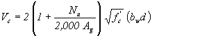 Equation 17. The equation reads V subscript c equals 2 times open parentheses 1 plus N subscript u divided by 2,000 times A subscript g close parentheses, times the square root of f prime subscript c, open parentheses b subscript w times d close parentheses.