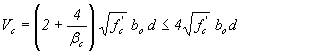 Equation 23. The equation reads V subscript c equals open parentheses 2 plus 4 divided by beta subscript c close parentheses, times the square root of f prime subscript c times b subscript o times d less than or equal to 4 times the square root of f prime subscript c times b subscript o times d.