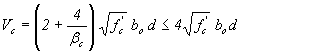 Equation 23. The equation reads V subscript c equals open parentheses 2 plus 4 divided by beta subscript c close parentheses, times the square root of f prime subscript c times b subscript o times d less than or equal to 4 times the square root of f prime subscript c times b subscript o times d.