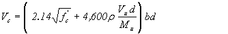 Equation 24. The equation reads V subscript c equals open parentheses 2.14 times the square root of f prime subscript c plus 4,600 times rho times V subscript u times d divided by M subscript u close parentheses, times b times d.