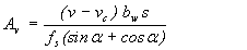Equation 5.  The equation reads A subscript v equals open parentheses v minus v subscript c close parentheses, times b subscript w times s that total divided by f subscript s times open parentheses the sine of alpha plus the cosine of alpha close parentheses.