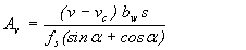 Equation 5.  The equation reads A subscript v equals open parentheses v minus v subscript c close parentheses, times b subscript w times s that total divided by f subscript s times open parentheses the sine of alpha plus the cosine of alpha close parentheses.