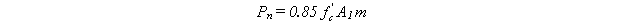 Equation 65. The equation reads P subscript n equals .85 times f prime subscript c times A subscript 1 times m.