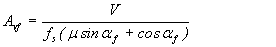 Equation 8.  The equation reads A subscript vf equals V divided by f subscript s open parentheses mu times the sine of alpha subscript f plus the cosine of alpha subscript f close parentheses.