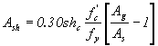 Equation 85. The equation reads A subscript sh equals .3 times sh subscript c all times f prime, subscript c divided by f subscript y times open bracket A subscript g divided by A subscript s that quotient minus 1 close bracket.