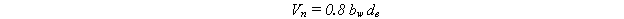 Equation 98.  The equation reads V subscript n is equal to .8 times b subscript w times d subscript e.