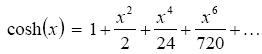 The equation reads the hyperbolic cosine of open parentheses lowercase X close parentheses is equal to 1 plus lowercase X superscript 2 over 2 plus lowercase X superscript 4 over 24 plus lowercase X superscript 6 over 720 plus et cetera, et cetera, et cetera.