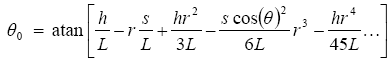 The equation reads theta subscript 0 is equal to the arc tangent of open bracket lowercase H over L minus lowercase R times lowercase S over L plus lowercase H times lowercase R squared over 3 times L minus lowercase S times the cosine of theta squared over 6 times L times lowercase R superscript 3 minus lowercase H times lowercase R superscript 4 over 45 times L et cetera, et cetera, et cetera close bracket.