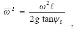 The equation reads omega bar squared is equal to omega squared times lowercase L over the sum of 2 times lowercase G times the tangent of psi subscript 0.