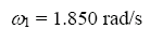 The equation reads omega subscript 1 is equal to 1.850 radians per second.