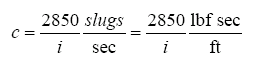 After solving the previous equation, the equation now reads lowercase c is equal to 2850 over lowercase I all times slugs over seconds, which is equal to 2850 over lowercase I all times pounds force seconds over feet.