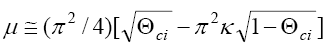 The equation reads mu is equal or almost equal to open  parentheses pi squared divided by 4 close parentheses times open bracket the  square root of THETA subscript lowercase C-I minus pi squared times kappa times  the square root of 1 minus THETA subscript lowercase C-I close bracket.