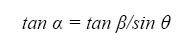 The equation reads the tangent of alpha is equal to the tangent of beta divided by the sine of theta.