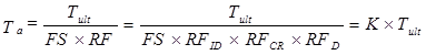 The equation calculates <em>T </em>subscript a as equal to T subscript ult divided by the product of FS and RF, is also equal to T subscript ult divided by the product of FS, RF subscript ID, RF subscript CR, and RF subscript D, and is  also equal to K multiplied by T subscript ult.