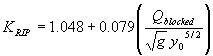 Equation 61. K subscript RIP equals 1.048 plus 0.079 times the quotient of Q subscript blocked divided by the product of the square root of G times Y subscript 0 raised to the five-seconds power.