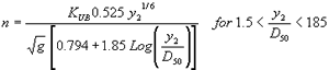 Equation 66. N equals the product of K subscript UB, which is 1.0 for U.S. customary units and 1 divided by 1.49 for SI units, times 0.525 times Y subscript 2 to the one-sixth power, all divided by the product of the square root of G, which is the acceleration of gravity, times the sum of 0.794 plus 1.85 log of Y subscript 2 divided by D subscript 50. This is for 1.5 is less than Y subscript 2 divided by D subscript 50 is less than 185.