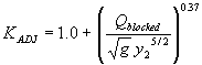 Equation 69. K subscript ADJ equals 1.0 plus the following quotient raised to the 0.37 power: Q subscript blocked, which is the portion of the approach flow to one side of the channel centerline, cubic feet per second, divided by product of the square root of G times Y subscript 2 raised to the five-seconds power.