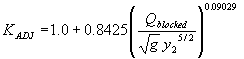 Equation 79. K subscript ADJ equals 1.0 plus 0.8425 times the following quotient raised to the 0.09029 power: Q subscript blocked, which is approach flow blocked by the embankment on one side of the channel, cubic feet per second, divided by product of the square root of G times Y subscript 2 raised to the five-seconds power.