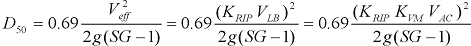 25. D subscript 50 equals the product of 0.69 times the quotient of the square of V subscript e f f divided by the product of 2 times lowercase g times the difference of S G minus 1. V subscript e f f in turn equals the product of uppercase K subscript R I P times V subscript L B. V subscript e f f also equals the product of uppercase K subscript R I P times uppercase K subscript V M times V subscript A C.